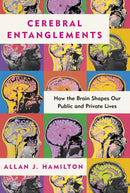 Cerebral Entanglements : How the Brain Shapes Our Public and Private Lives-9798888459485