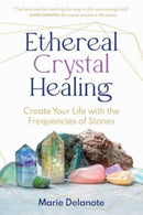 Ethereal Crystal Healing : Create Your Life with the Frequencies of Stones-9798888500163