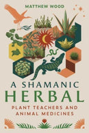 A Shamanic Herbal : Plant Teachers and Animal Medicines-9798888500200