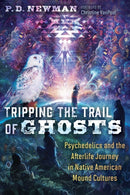 Tripping the Trail of Ghosts : Psychedelics and the Afterlife Journey in Native American Mound Cultures-9798888500415