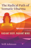 The Radical Path of Somatic Dharma : Radiant Body, Radiant Mind-9798888500484