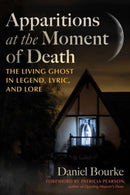 Apparitions at the Moment of Death : The Living Ghost in Legend, Lyric, and Lore-9798888500569