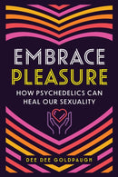 Embrace Pleasure : How Psychedelics Can Heal Our Sexuality-9798888500583