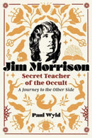 Jim Morrison, Secret Teacher of the Occult : A Journey to the Other Side-9798888500804