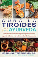 Cura la tiroides con ayurveda : Tratamientos naturales para hipotiroidismo, hipertiroidismo y la enfermedad de Hashimoto-9798888501054