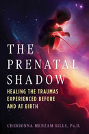 The Prenatal Shadow : Healing the Traumas Experienced before and at Birth-9798888501146