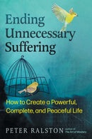 Ending Unnecessary Suffering : How to Create a Powerful, Complete, and Peaceful Life-9798888501184