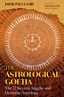 The Astrological Goetia : The 72 Keys to Angelic and Demonic Astrology-9798888501337