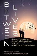 Between Lives : Past-Life Regression, Near-Death Experiences, and the Evolution of Consciousness-9798888501443