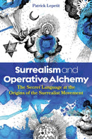 Surrealism and Operative Alchemy : The Secret Language at the Origins of the Surrealist Movement-9798888501672