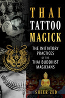 Thai Tattoo Magick : The Initiatory Practices of the Thai Buddhist Magicians-9798888501719