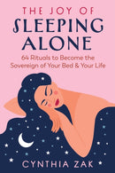 The Joy of Sleeping Alone : 64 Rituals to Become the Sovereign of Your Bed and Your Life-9798888501863