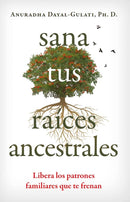 Sana tus raices ancestrales : Libera los patrones familiares que te frenan-9798888501924