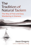 The Tradition of Natural Taoism : The Way of Free and Easy Wandering in Oneness-9798888502358