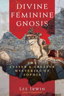 Divine Feminine Gnosis : The Lesser and Greater Mysteries of Sophia-9798888502532