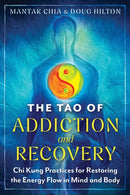 The Tao of Addiction and Recovery : Chi Kung Practices for Restoring the Energy Flow in Mind and Body-9798888502815
