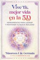 Vive tu mejor vida en la 5D : Herramientas para lograr y mantener tu nueva realidad-9798888502891