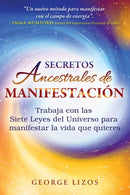 Secretos ancestrales de manifestacion : Trabaja con las Siete Leyes del Universo para manifestar la vida que quieres-9798888502914