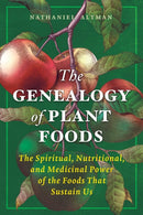 The Genealogy of Plant Foods : The Spiritual, Nutritional, and Medicinal Power of the Foods That Sustain Us-9798888503096