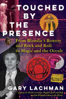 Touched by the Presence : From Blondie's Bowery and Rock and Roll to Magic and the Occult-9798888503119