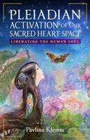 Pleiadian Activation of Our Sacred Heart Space : Liberating the Human Soul-9798888503195