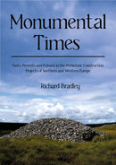 Monumental Times : Pasts, Presents, and Futures in the Prehistoric Construction Projects of Northern and Western Europe-9798888570388