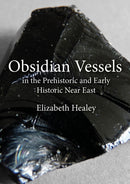 Obsidian Vessels in the Prehistoric and Early Historic Near East-9798888570623