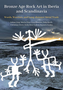 Bronze Age Rock Art in Iberia and Scandinavia : Words, Warriors, and Long-distance Metal Trade-9798888571040