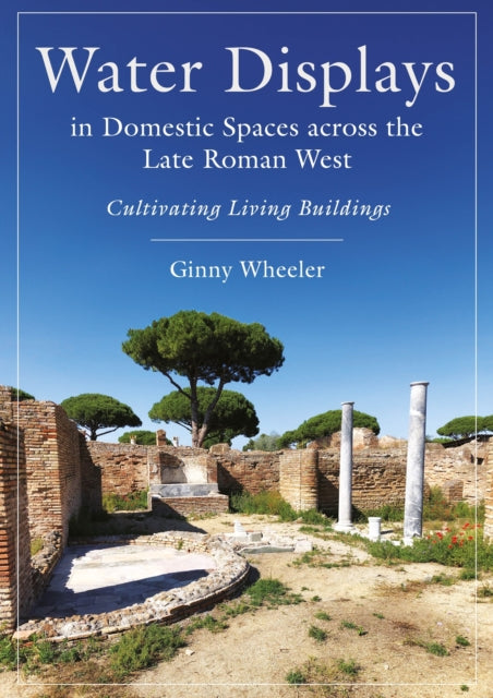 Water Displays in Domestic Spaces across the Late Roman West