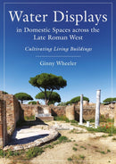 Water Displays in Domestic Spaces across the Late Roman West : Cultivating Living Buildings-9798888571125