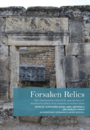 Forsaken Relics : Practices and Rituals of Appropriating Abandoned Artifacts from Antiquity to Modern Times-9798888571149