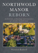 Northwold Manor Reborn : Architecture, archaeology and restoration of a derelict Norfolk house-9798888571347