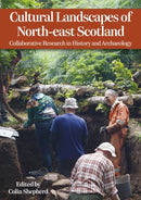 Cultural Landscapes of North-east Scotland : Collaborative Research in History and Archaeology-9798888571576