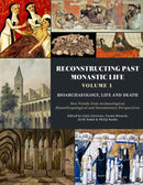 Reconstructing Past Monastic Life: Volume 1: Bioarchaeology, Life and Death : New Trends from Archaeological, Bioanthropological and Documentary Perspectives-9798888571736