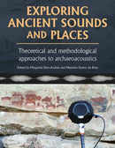 Exploring Ancient Sounds and Places : Theoretical and Methodological Approaches to Archaeoacoustics-9798888571774