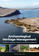 Archaeological Heritage Management : Processes and Models for Comparison Across Europe and Beyond-9798888572245