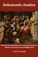 Solomonic Justice : How the Israeli Supreme Court Has Become a Beacon of Justice in the Middle East-9798888627242