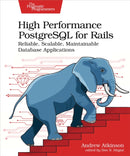 High Performance PostgreSQL for Rails : Reliable, Scalable, Maintainable Database Applications-9798888650387