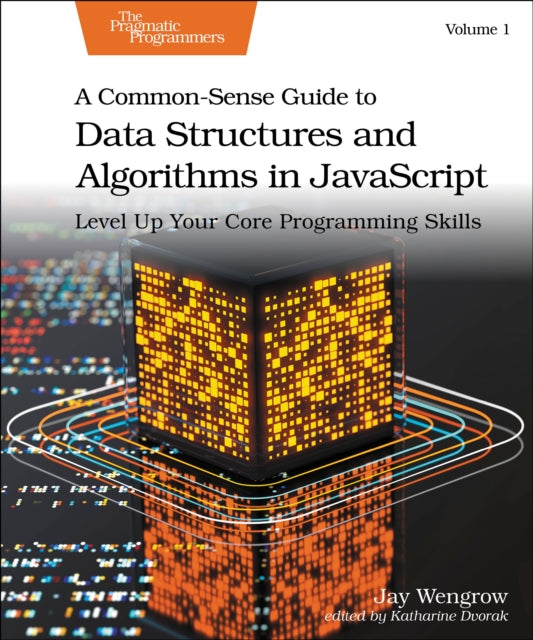 A Common-Sense Guide to Data Structures and Algorithms in Javascript, Volume 1 : Level Up Your Core Programming Skills-9798888650646