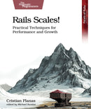 Rails Scales! : Practical Techniques for Performance and Growth-9798888651025