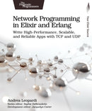 Network Programming in Elixir and Erlang : Write High-Performance, Scalable, and Reliable Apps with TCP and UDP-9798888651056