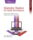 Hotwire Native for Rails Developers : Build Native Mobile Apps Using Your Server-9798888651513