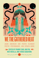 We the Gathered Heat : Asian American and Pacific Islander Poetry, Performance, and Spoken Word-9798888900871