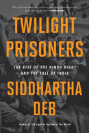 Twilight Prisoners : The Rise of the Hindu Right and the Fall of Democracy in India-9798888900888