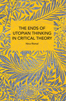 The Ends of Utopian Thinking in Critical Theory-9798888902196