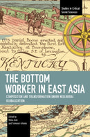 The Bottom Worker in East Asia : Composition and Transformation under Neoliberal Globalization-9798888902455