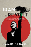 Iran in Revolt : Revolutionary Aspirations in a Post-Democratic World-9798888902660