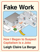 Fake Work : How I Began to Suspect Capitalism is a Joke-9798888903674