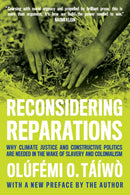 Reconsidering Reparations : Why Climate Justice and Constructive Politics Are Needed in the Wake of Slavery and Colonialism-9798888903698