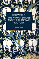 Hellworld: The Human Species and the Planetary Factory